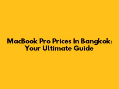 MacBook Pro Prices In Bangkok: Your Ultimate Guide