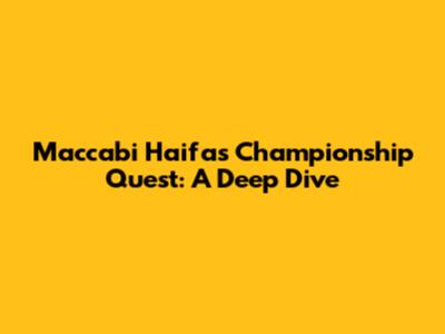 Maccabi Haifa's Championship Quest: A Deep Dive