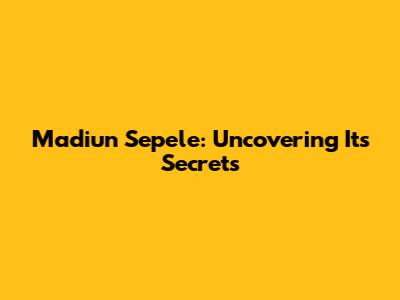 Madiun Sepele: Uncovering Its Secrets