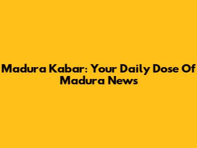 Madura Kabar: Your Daily Dose Of Madura News
