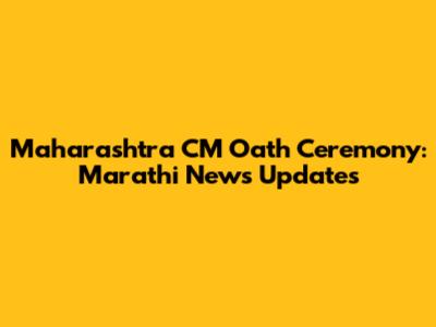 Maharashtra CM Oath Ceremony: Marathi News Updates