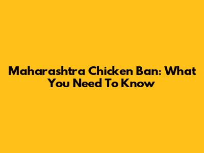 Maharashtra Chicken Ban: What You Need To Know