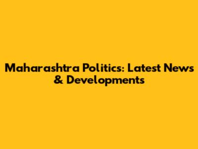 Maharashtra Politics: Latest News & Developments