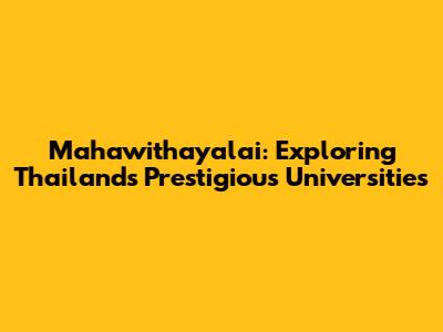 Mahawithayalai: Exploring Thailand's Prestigious Universities