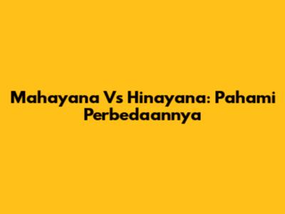 Mahayana Vs Hinayana: Pahami Perbedaannya