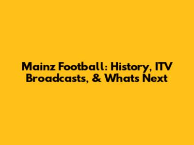 Mainz Football: History, ITV Broadcasts, & What's Next