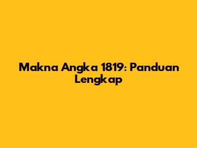 Makna Angka 1819: Panduan Lengkap