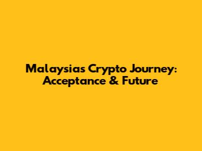 Malaysia's Crypto Journey: Acceptance & Future
