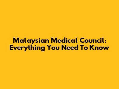 Malaysian Medical Council: Everything You Need To Know