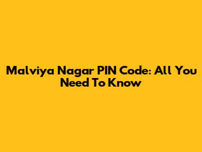 Malviya Nagar PIN Code: All You Need To Know