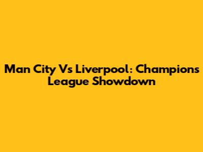 Man City Vs Liverpool: Champions League Showdown
