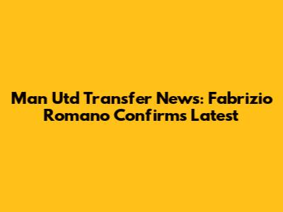 Man Utd Transfer News: Fabrizio Romano Confirms Latest