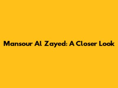 Mansour Al Zayed: A Closer Look
