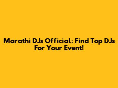 Marathi DJ's Official: Find Top DJs For Your Event!