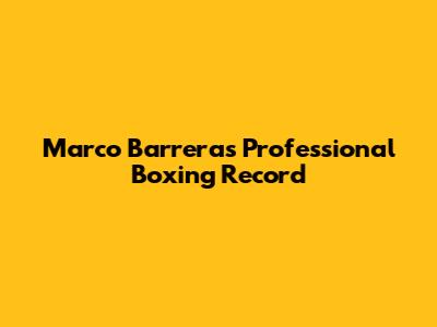 Marco Barrera's Professional Boxing Record