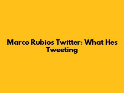 Marco Rubio's Twitter: What He's Tweeting