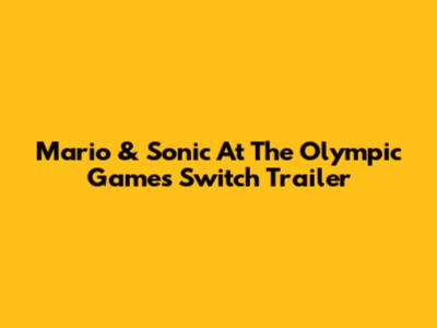 Mario & Sonic At The Olympic Games Switch Trailer