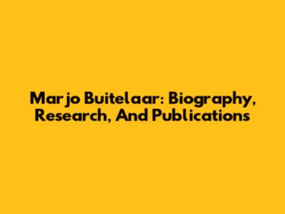 Marjo Buitelaar: Biography, Research, And Publications