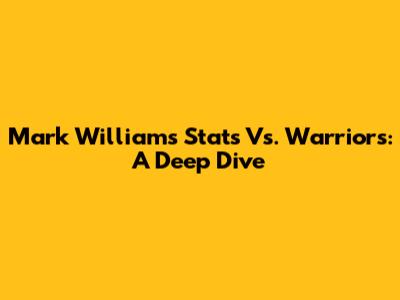 Mark Williams' Stats Vs. Warriors: A Deep Dive