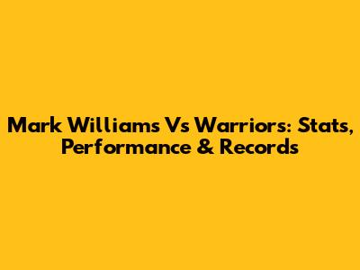 Mark Williams Vs Warriors: Stats, Performance & Records