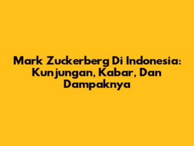 Mark Zuckerberg Di Indonesia: Kunjungan, Kabar, Dan Dampaknya