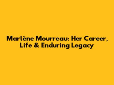 Marlène Mourreau: Her Career, Life & Enduring Legacy