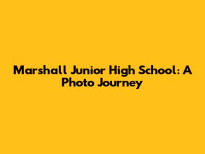 Marshall Junior High School: A Photo Journey