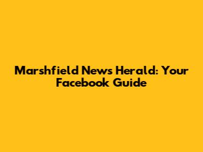 Marshfield News Herald: Your Facebook Guide