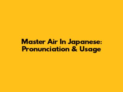 Master 'Air' In Japanese: Pronunciation & Usage