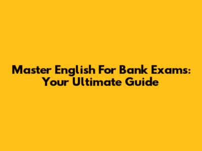 Master English For Bank Exams: Your Ultimate Guide