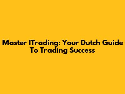 Master ITrading: Your Dutch Guide To Trading Success