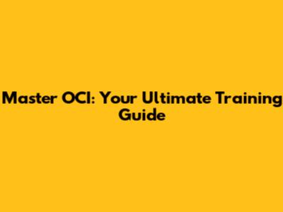 Master OCI: Your Ultimate Training Guide