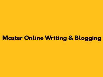 Master Online Writing & Blogging