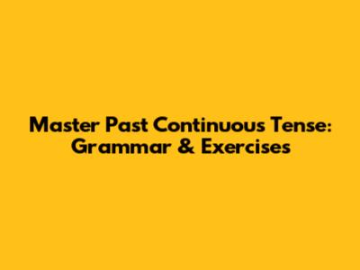 Master Past Continuous Tense: Grammar & Exercises