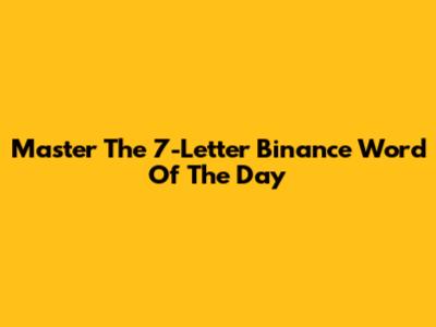 Master The 7-Letter Binance Word Of The Day