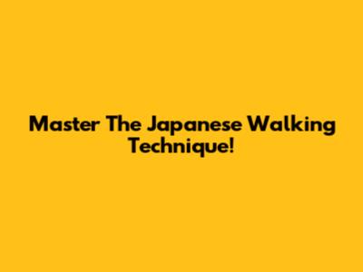 Master The Japanese Walking Technique!