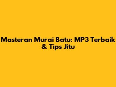 Masteran Murai Batu: MP3 Terbaik & Tips Jitu