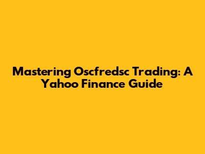 Mastering Oscfredsc Trading: A Yahoo Finance Guide