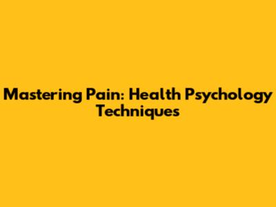 Mastering Pain: Health Psychology Techniques
