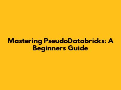 Mastering PseudoDatabricks: A Beginner's Guide