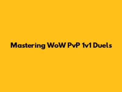 Mastering WoW PvP 1v1 Duels