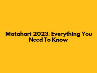 Matahari 2023: Everything You Need To Know
