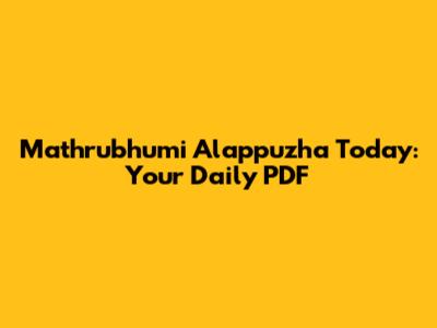 Mathrubhumi Alappuzha Today: Your Daily PDF