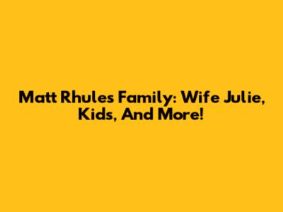 Matt Rhule's Family: Wife Julie, Kids, And More!