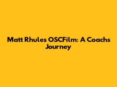 Matt Rhule's OSCFilm: A Coach's Journey