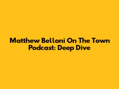 Matthew Belloni On The Town Podcast: Deep Dive