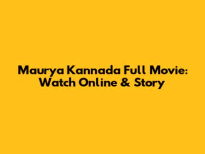 Maurya Kannada Full Movie: Watch Online & Story