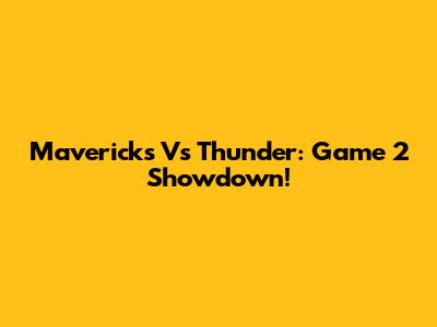 Mavericks Vs Thunder: Game 2 Showdown!
