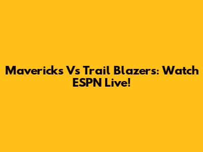 Mavericks Vs Trail Blazers: Watch ESPN Live!