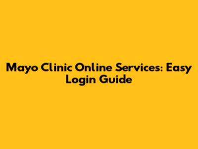 Mayo Clinic Online Services: Easy Login Guide
